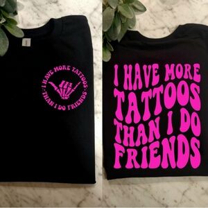 Tattoo shirt I have more tattoos than friends humor cute funny tatted Pink